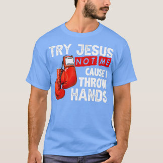 T-shirt Essayez Jésus Pas Moi Parce Que Je Jette Mains Drô