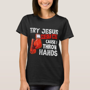 T-shirt Essayez Jésus Pas Moi Parce Que Je Jette Mains Drô
