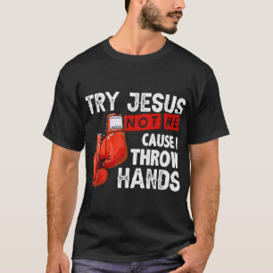 T-shirt Essayez Jésus Pas Moi Parce Que Je Jette Mains Drô