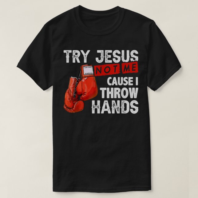 T-shirt Essayez Jésus Pas Moi Parce Que Je Jette Mains Drô (Design devant)