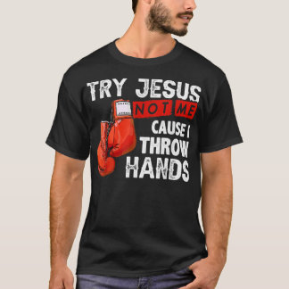T-shirt Essayez Jésus Pas Moi Parce Que Je Jette Mains Drô