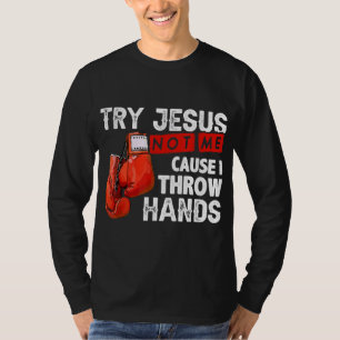 T-shirt Essayez Jésus Pas Moi Parce Que Je Jette Mains Drô