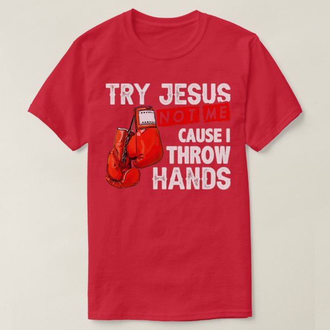 T-shirt Essayez Jésus Pas Moi Parce Que Je Jette Mains Drô (Design devant)