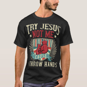 T-shirt Essayez Jésus Pas Moi Parce Que Je Jette Mains Drô