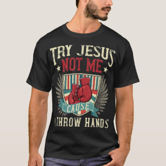 T-shirt Essayez Jésus Pas Moi Parce Que Je Jette Mains Drô