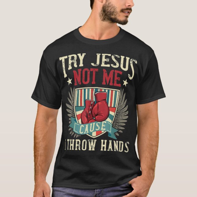 T-shirt Essayez Jésus Pas Moi Parce Que Je Jette Mains Drô (Devant)