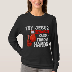 T-shirt Essayez Jésus Pas Moi Parce Que Je Jette Mains Drô