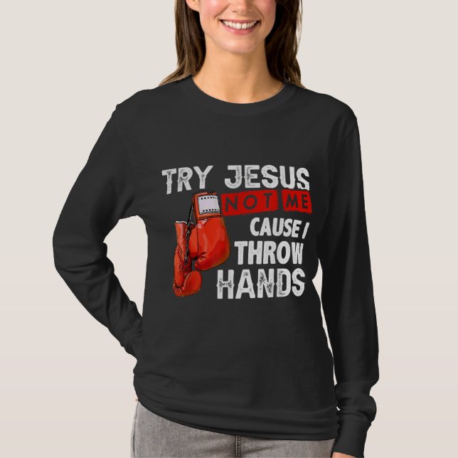 T-shirt Essayez Jésus Pas Moi Parce Que Je Jette Mains Drô (Devant)