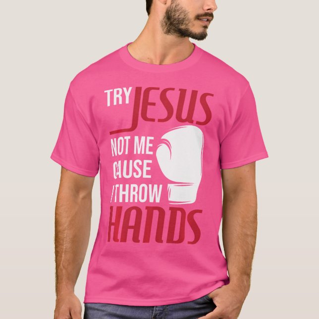 T-shirt Essayez Jésus Pas Moi Parce Que Je Lance Les Mains (Devant)