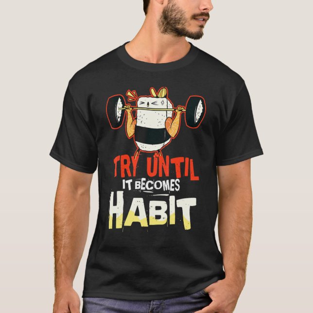T-shirt Essayez Jusqu'à Ce Que Cela Devienne une Habitude  (Devant)