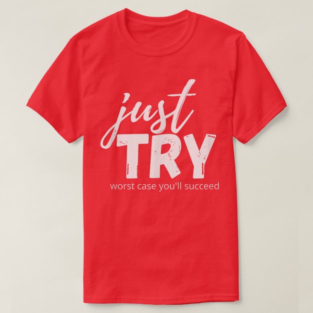 T-shirt Essayez simplement de réussir essayer Croissance e (Design devant)
