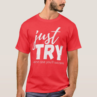 T-shirt Essayez simplement de réussir essayer Croissance e