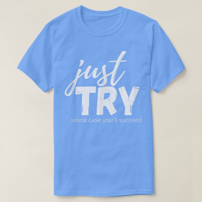 T-shirt Essayez simplement de réussir essayer Croissance e (Design devant)