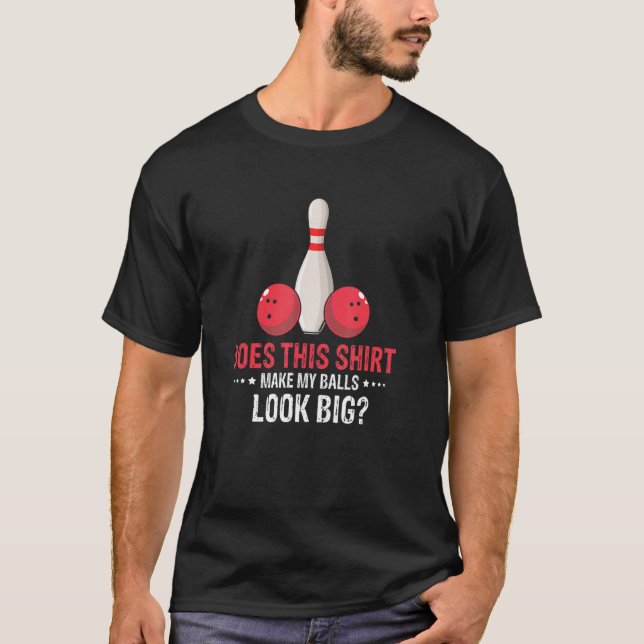 T-shirt Est-Ce Que Ce Bowling Fait Apparaître Mes Boules (Devant)