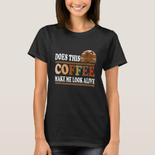 T-shirt Est-ce que ce café me fait paraître vivant Café Ca