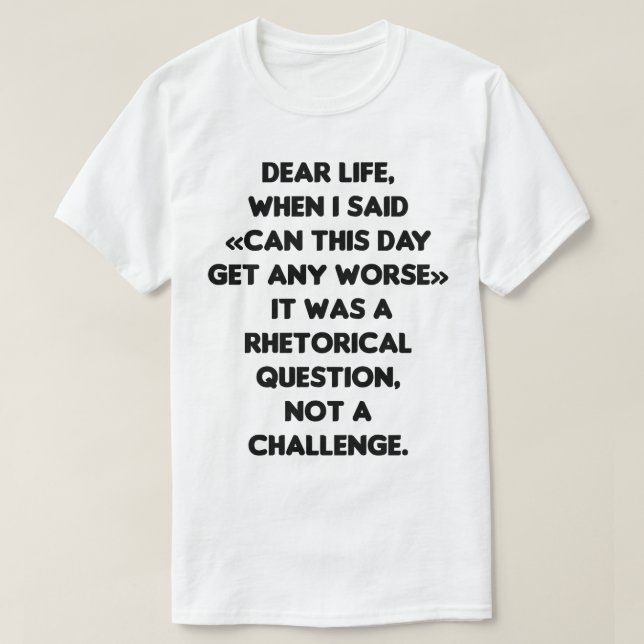 T-shirt Est-Ce Que Ce Jour Peut Être Pire - Le Pire Jour (Design devant)