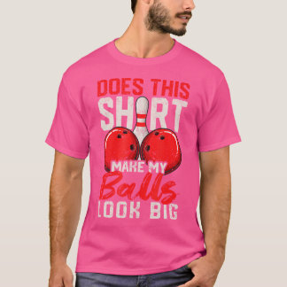 T-shirt Est-Ce Que Cela Fait Que Mes Boules Ont L'Air Gros