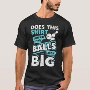T-shirt Est-Ce Que Cela Fait Que Mes Boules Ont L'Air Gros