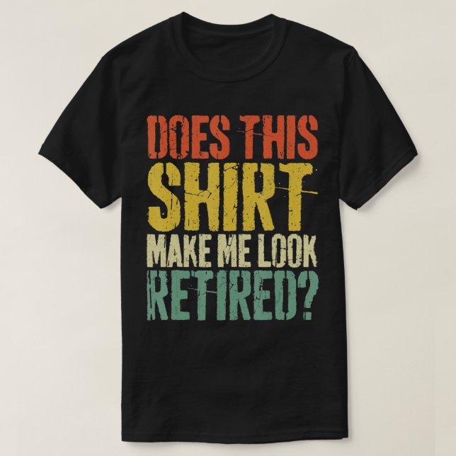 T-shirt Est-Ce Que Cela Me Donne L'Air Retraité Retraite - (Design devant)