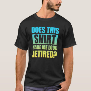 T-shirt Est-Ce Que Cela Me Fait Aparaître Retraité 3