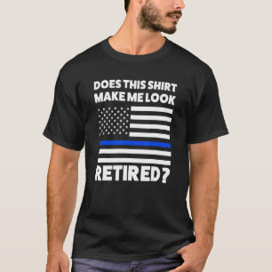T-shirt Est-Ce Que Cela Me Fait Apparaître Retraite Retrai