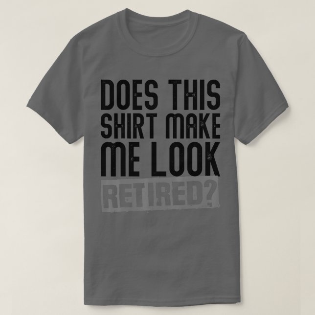 T-shirt Est-Ce Que Cela Me Fait Apparaître Retraite Retrai (Design devant)