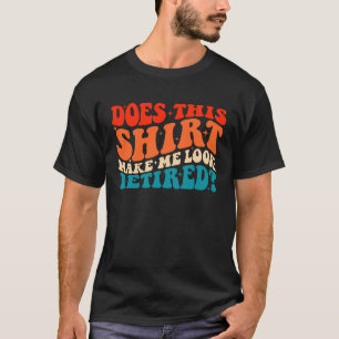 T-shirt Est-Ce Que Cela Me Fait Reparaître Retraité Retro
