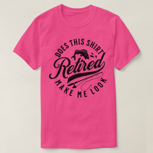 T-shirt Est-Ce Que Cela Me Fait Sembler Retraité Drôle Ret (Design devant)