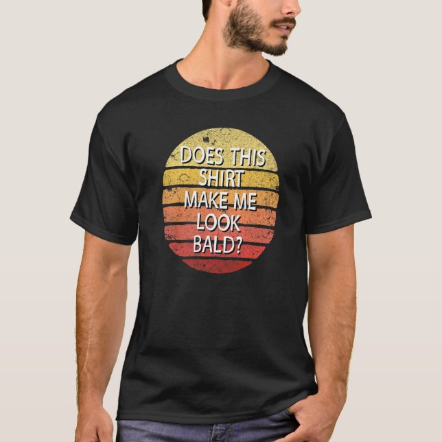 T-shirt Est-Ce Que Cela Me Rend Balde Et Belle Rétro B (Devant)