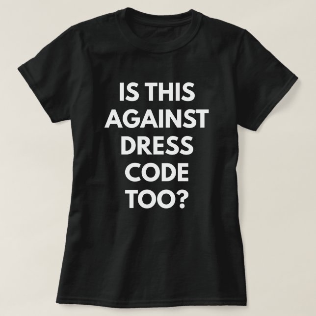 T-shirt Est-ce que c'est contre code vestimentaire aussi ? (Design devant)