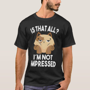 T-shirt Est-ce que c'est tout Je ne suis pas impressionné