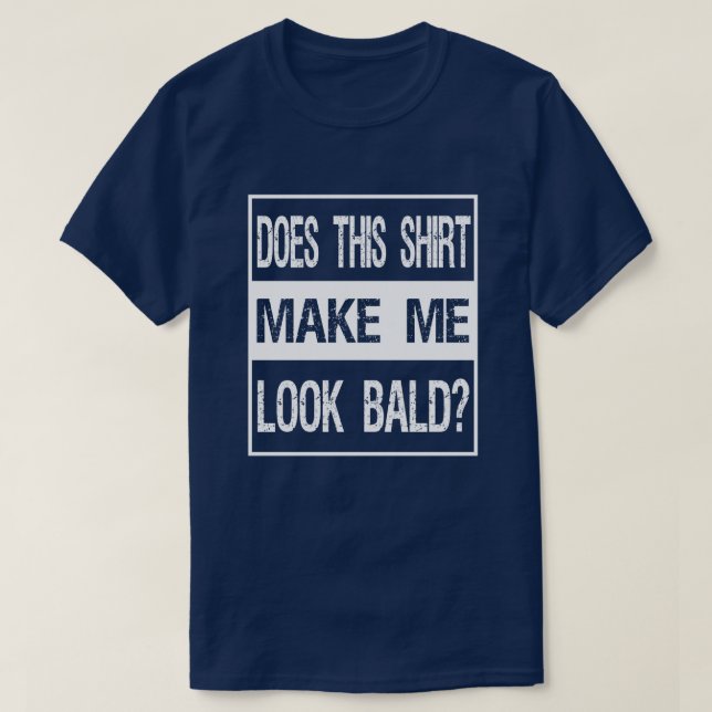 T-shirt Est-Ce Que Cette Chemise Me Donne L'Air Bald ? Cad (Design devant)