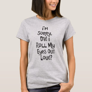 T-shirt Est-ce que je DÉSOLÉ, JE suis AI ROULÉ MES YEUX