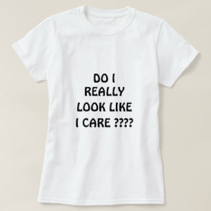 T-shirt Est-ce que je regarde vraiment comme je m'inquièt