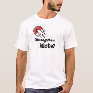 T-shirt est-ce que je suis aimant pour des idiots ?