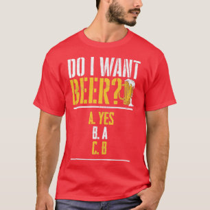 T-shirt Est-ce que je veux une bière Buveur de bière Bière