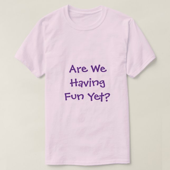 T-shirt Est-Ce Que Nous Avons De L'Amusement Pourtant T-sh (Design devant)