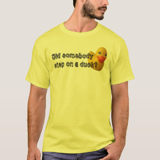 T-shirt Est-ce que quelqu'un a fait un pas sur un canard ?