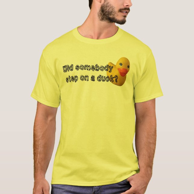 T-shirt Est-ce que quelqu'un a fait un pas sur un canard ? (Devant)