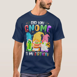 T-shirt Est-ce que tu as Gnome C'est mon Anniversaire Gnom