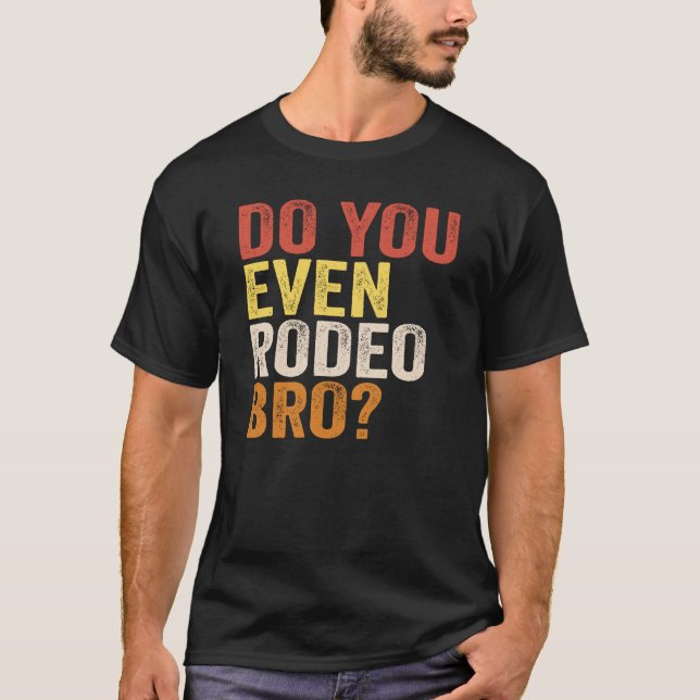 T-shirt Est-Ce Que Vous Avez Même Rodeo Bro ? (Devant)