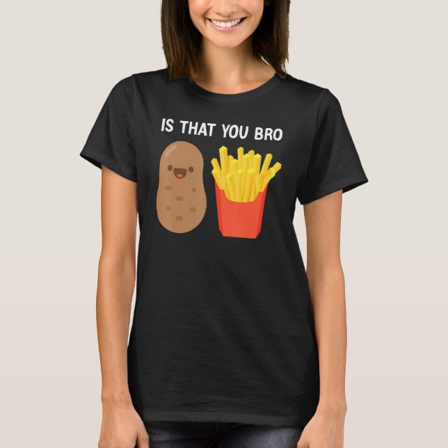 T-shirt Est-ce que vous Bro Potato Fries frites pommes de  (Devant)