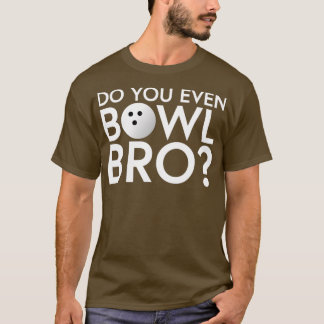 T-shirt Est-Ce Que Vous Même Bowl Bro Drôle Bowling T
