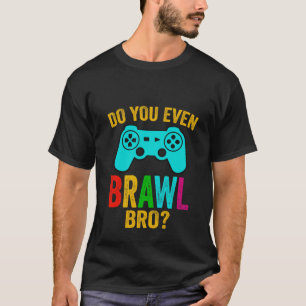 T-shirt Est-ce que vous même Brawl, Bro amusant jeu tee