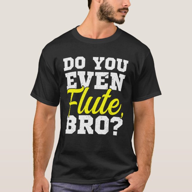 T-shirt Est-ce que vous même Flute Bro Flutist Flute Playe (Devant)