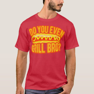 T-shirt Est-Ce Que Vous Même Grill Bro Drôle Hot Dog Grill