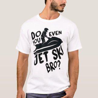 T-shirt Est-Ce Que Vous Même Jet Ski Bro ?