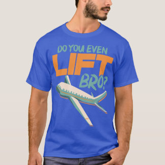 T-shirt Est-Ce Que Vous Même Soulevez Bro Drôle Pun Pilote