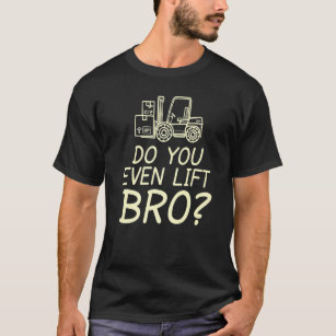 T-shirt Est-Ce Que Vous Même Soulevez Bro Forklift Constru
