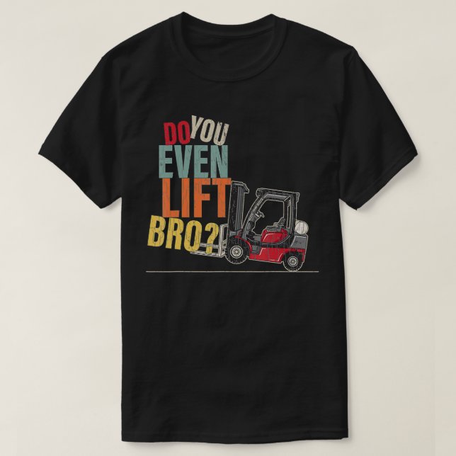 T-shirt Est-Ce Que Vous Même Soulevez Bro Forklift Driver  (Design devant)